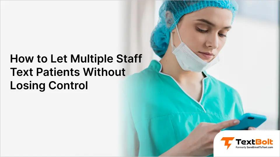 How to Let Multiple Staff Text Patients Without Losing Control