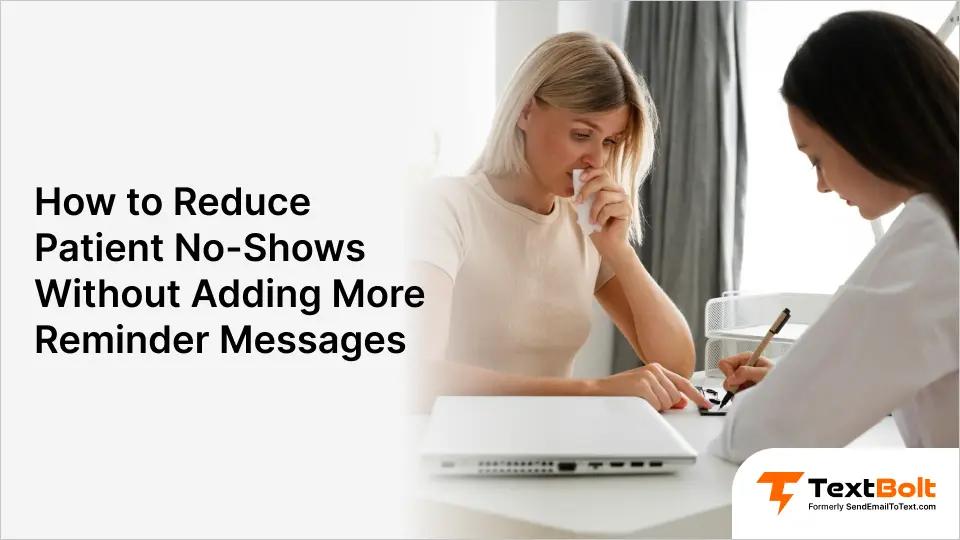 How to Reduce Patient No-Shows Without Adding More Reminder Messages